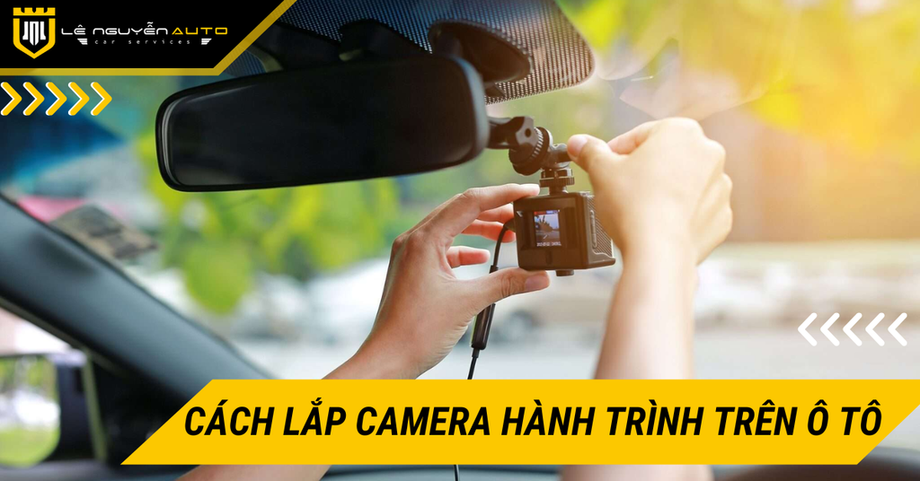 Cách lắp camera hành trình trên ô tô tại nhà đơn giản, dễ làm