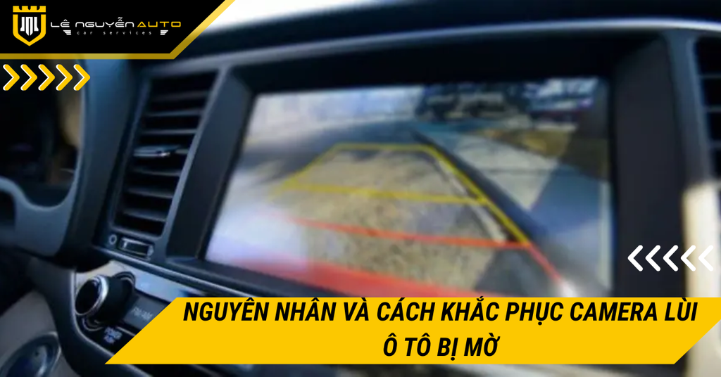 Nguyên nhân và cách khắc phục camera lùi ô tô bị mờ