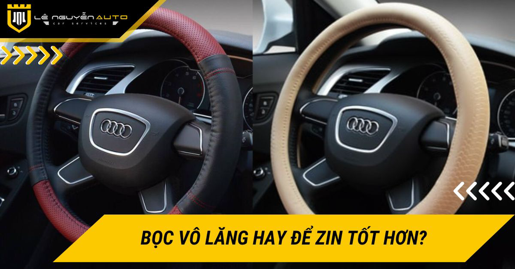 Có nên bọc vô lăng xe ô tô không hay để nguyên zin thì tốt hơn?