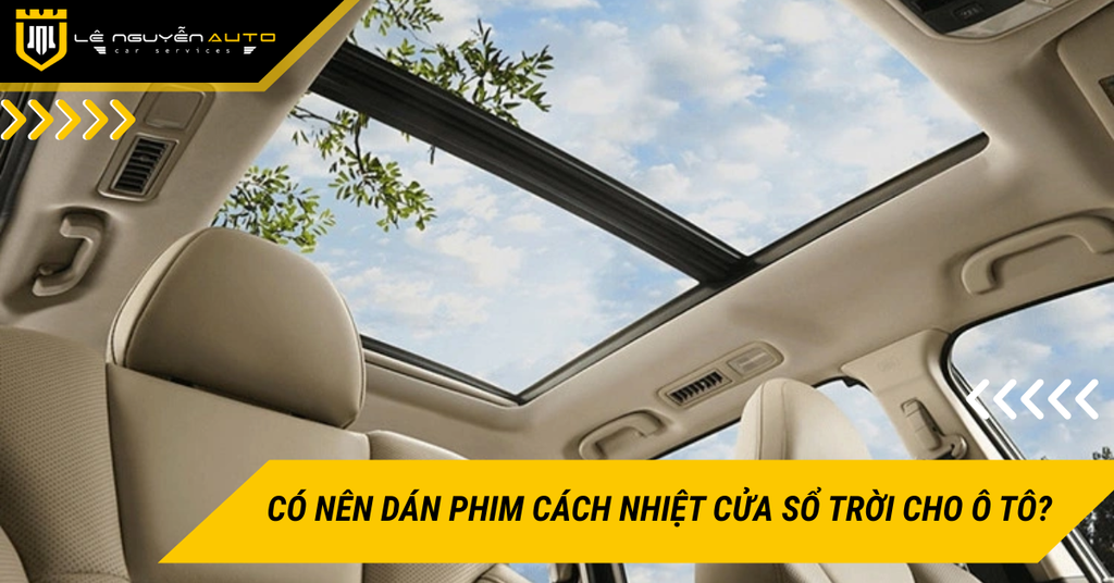 Có nên dán phim cách nhiệt cửa sổ trời cho ô tô? Chống nóng hiệu quả