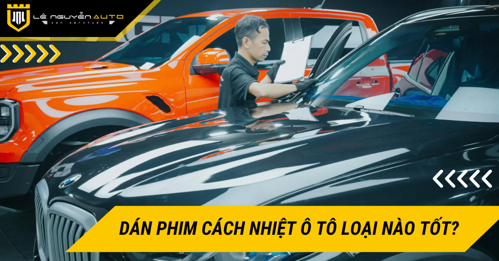 Dán phim cách nhiệt ô tô loại nào tốt? Lợi ích đem lại khi dán