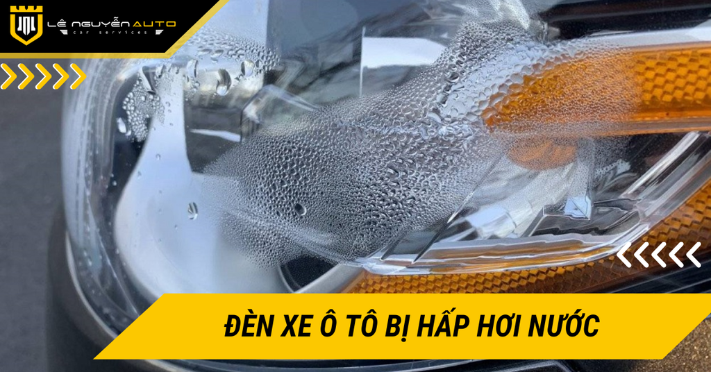Nguyên nhân và cách khắc phục đèn ô tô bị hấp hơi nước