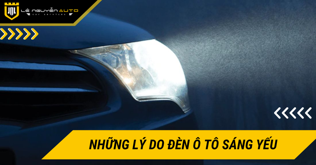 Những lý do đèn ô tô sáng yếu và các cách khắc phục