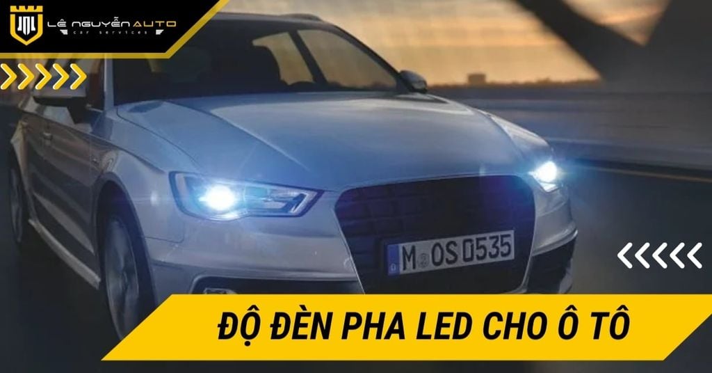 Độ đèn pha led cho ô tô: Giá cả, cách chọn và lưu ý pháp lý