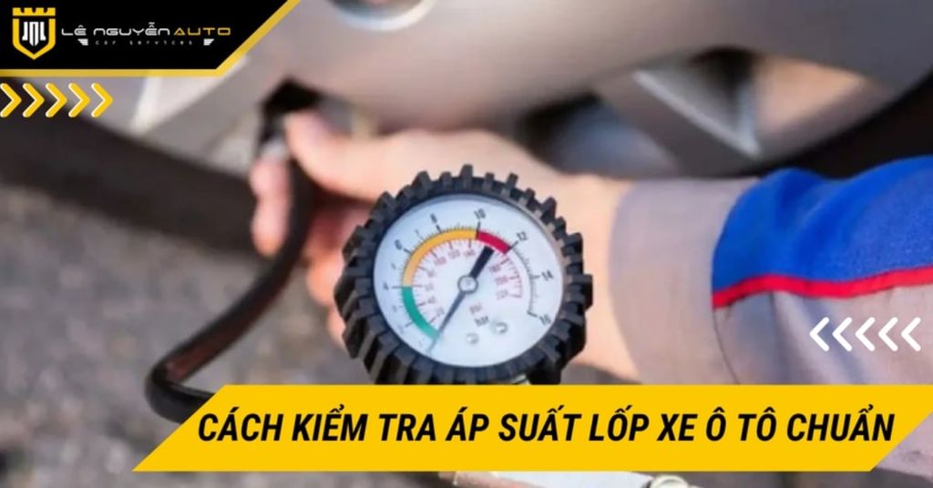 Cách kiểm tra áp suất lốp xe ô tô chuẩn, hiệu quả cho lái mới
