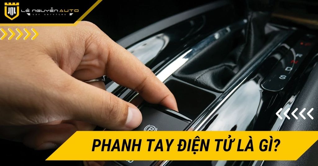 Phanh tay điện tử là gì? Nguyên lý, cách dùng và ưu nhược điểm