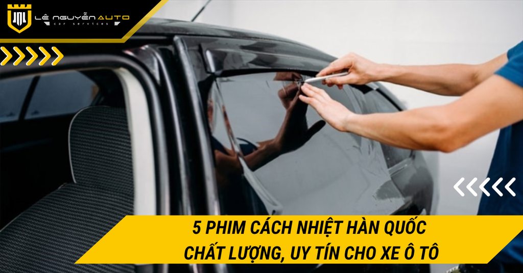 5 phim cách nhiệt Hàn Quốc chất lượng, uy tín cho xe ô tô