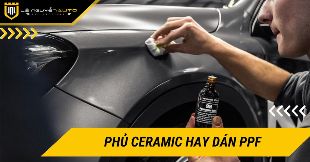 Phủ Ceramic hay dán PPF nên chọn giải pháp nào để bảo vệ sơn xe?