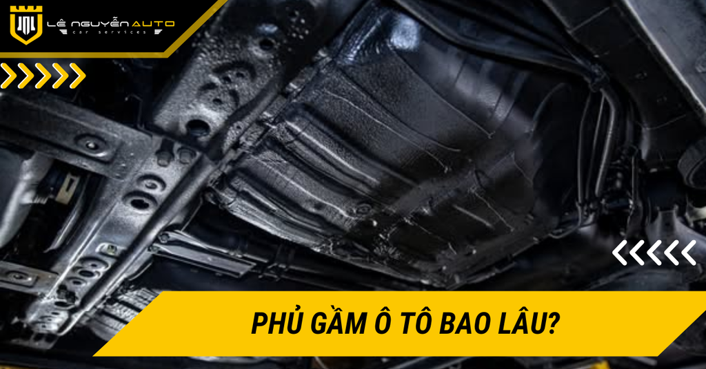 Phủ gầm ô tô bao lâu? Khi nào cần phủ lại gầm ô tô?