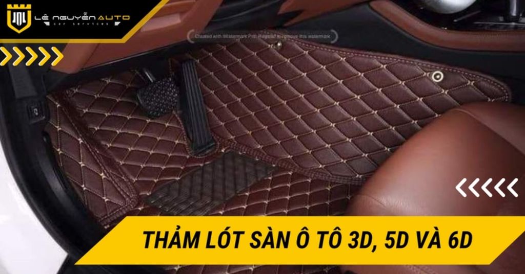 Thảm lót sàn ô tô 3D, 5D, 6D: Phân biệt, so sánh và gợi ý chọn chuẩn