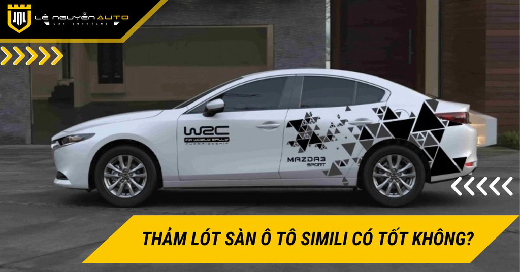 Thảm lót sàn ô tô simili có tốt không và nên lắp trong trường hợp nào?