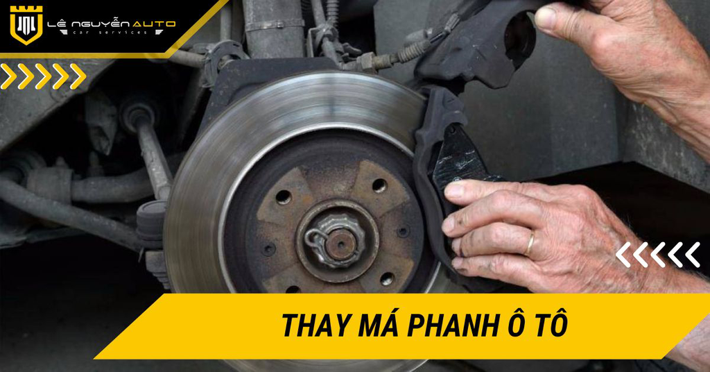 Thay má phanh ô tô đúng thời điểm để đảm bảo an toàn lái xe