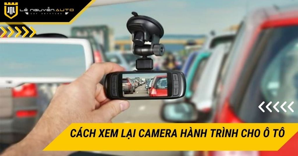 Cách xem lại camera hành trình cho ô tô và những lưu ý quan trọng