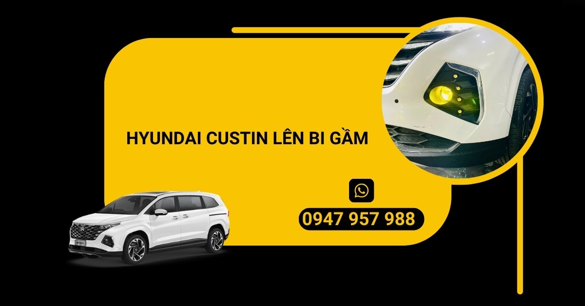 HYUNDAI CUSTIN LÊN BI GẦM