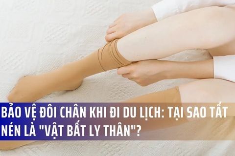 Bí quyết bảo vệ đôi chân khi đi du lịch: Tại sao tất nén là 