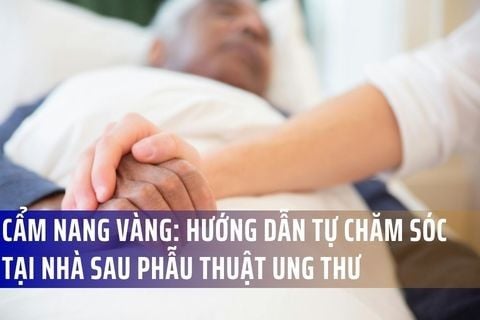 CẨM NANG VÀNG: HƯỚNG DẪN TỰ CHĂM SÓC TẠI NHÀ SAU PHẪU THUẬT UNG THƯ