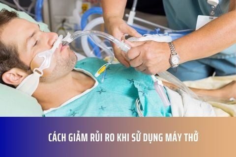 Cách giảm rủi ro khi sử dụng máy thở