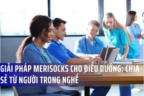 Giải Pháp Merisocks Cho Điều Dưỡng: Chia Sẻ Từ Người Trong Nghề