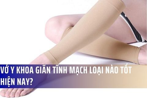 Vớ y khoa giãn tĩnh mạch loại nào tốt hiện nay?