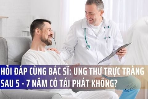 Hỏi Đáp Cùng Bác Sĩ: Ung Thư Trực Tràng Sau 5 - 7 Năm Có Tái Phát Không?