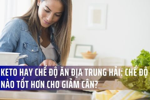 Keto hay chế độ ăn Địa Trung Hải: Chế độ nào tốt hơn cho giảm cân?
