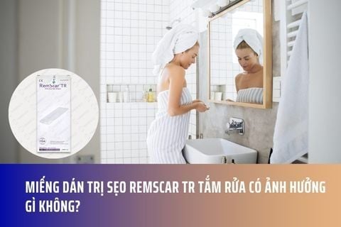 Miếng dán trị sẹo RemScar TR tắm rửa có ảnh hưởng gì không?