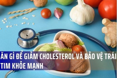 Ăn Gì Để Giảm Cholesterol Và Bảo Vệ Trái Tim Khỏe Mạnh