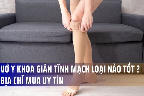 Vớ y khoa giãn tĩnh mạch loại nào tốt ? Địa chỉ mua uy tín