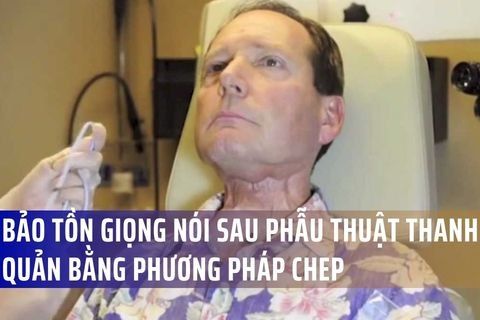 Bảo Tồn Giọng Nói Sau Phẫu Thuật Ung Thư Thanh Quản Bằng Phương Pháp CHEP