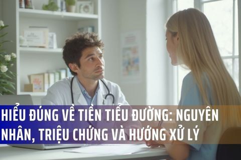 Hiểu đúng về tiền tiểu đường: Nguyên nhân, triệu chứng và hướng xử lý