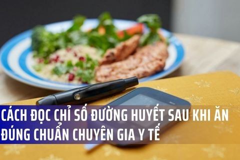 Cách đọc chỉ số đường huyết sau khi ăn đúng chuẩn chuyên gia y tế