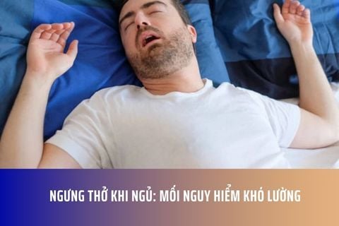 Ngưng thở khi ngủ: Mối nguy hiểm khó lường