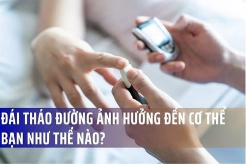 Đái tháo đường ảnh hưởng đến cơ thể bạn như thế nào?