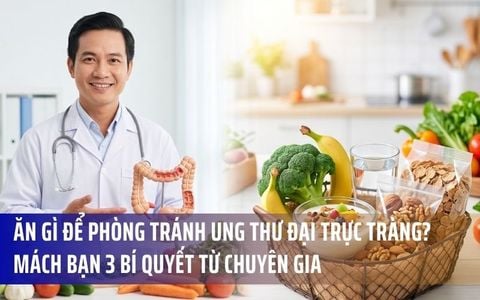 Ăn Gì Để Phòng Tránh Ung Thư Đại Trực Tràng? Mách Bạn 3 Bí Quyết Từ Chuyên Gia