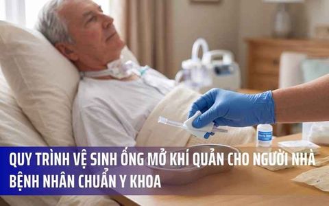 Quy Trình Vệ Sinh Ống Mở Khí Quản Cho Người Nhà Bệnh Nhân Chuẩn Y Khoa