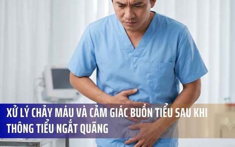 Xử Lý Chảy Máu Và Cảm Giác Buồn Tiểu Sau Khi Thông Tiểu Ngắt Quãng