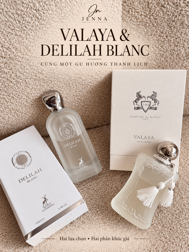 Valaya và Delilah Blanc: Hai Lựa Chọn Cho Cùng Một Gu Nước Hoa Thanh Lịch