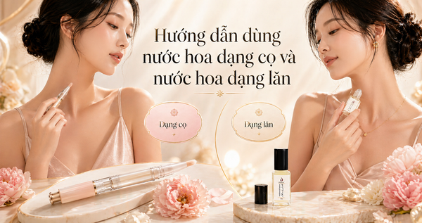 Hướng dẫn dùng nước hoa dạng cọ & mẹo nước hoa dạng lăn