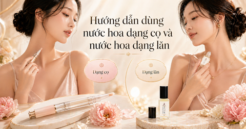 Hướng dẫn dùng nước hoa dạng cọ & mẹo nước hoa dạng lăn