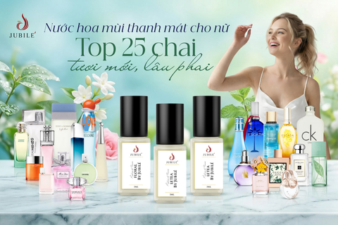 Nước hoa mùi thanh mát cho nữ: Top 25 chai tươi mới, lâu phai