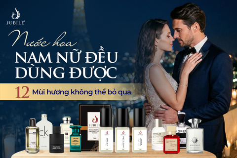 Nước hoa nam nữ đều dùng được: 12 mùi hương không thể bỏ qua