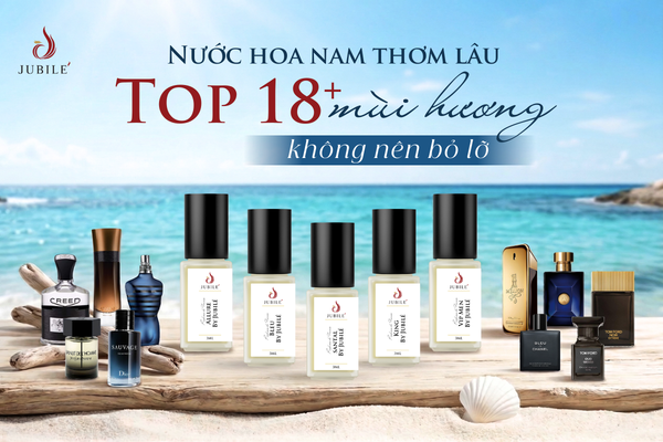 Nước hoa nam thơm lâu: Top 18+ mùi hương không nên bỏ lỡ