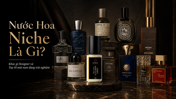 Nước Hoa Niche Là Gì? Khác Gì Designer Top 10 Mùi Nam Đáng Trải Nghiệm