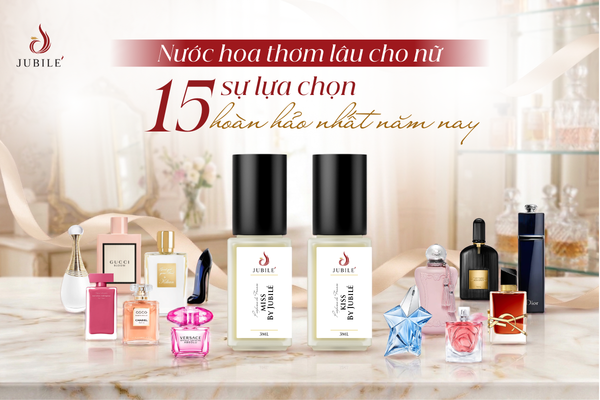 Nước hoa thơm lâu cho nữ: 15 sự lựa chọn hoàn hảo nhất năm nay