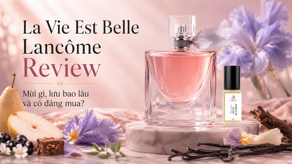 La Vie Est Belle Lancôme Review: Mùi Gì, Lưu Bao Lâu Và Có Đáng Mua?
