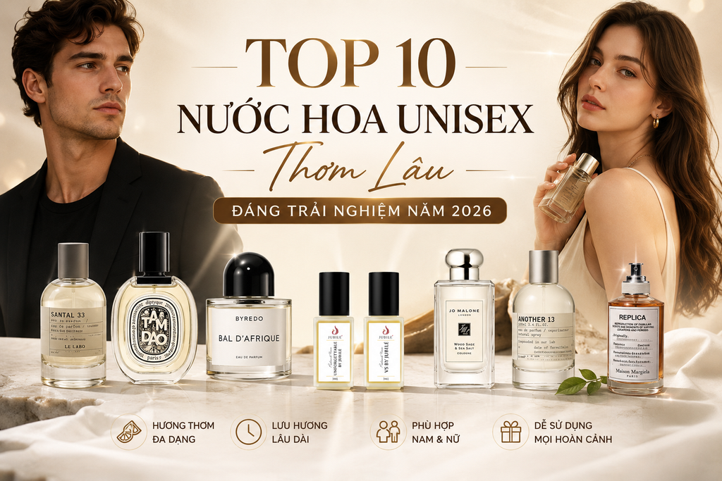 Top 10 Nước Hoa Unisex Thơm Lâu Đáng Trải Nghiệm Năm 2026