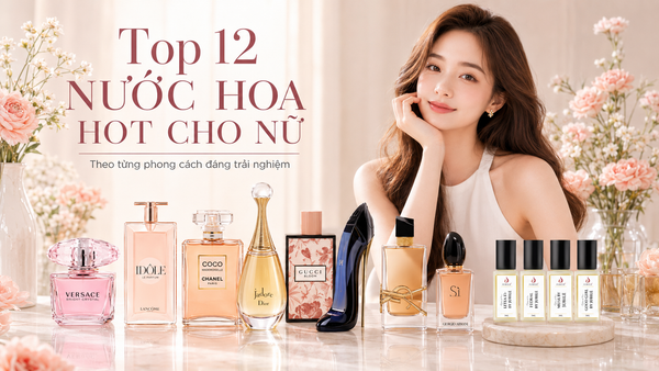 Top 12 Nước Hoa Hot Cho Nữ Theo Từng Phong Cách Đáng Trải Nghiệm