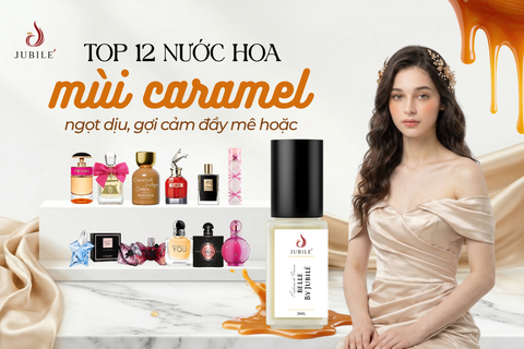 Top 12 nước hoa mùi caramel ngọt dịu, gợi cảm đầy mê hoặc