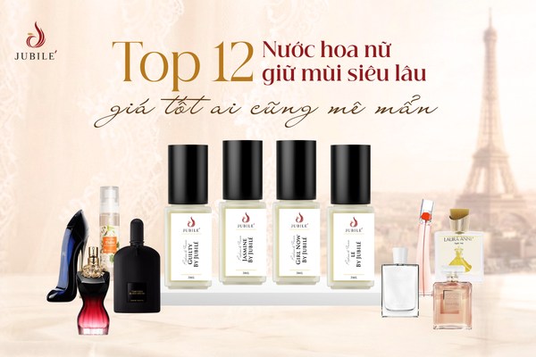 Nước hoa nữ thơm lâu: 12 nước hoa nữ thơm lâu giá tốt ai cũng mê mẩn