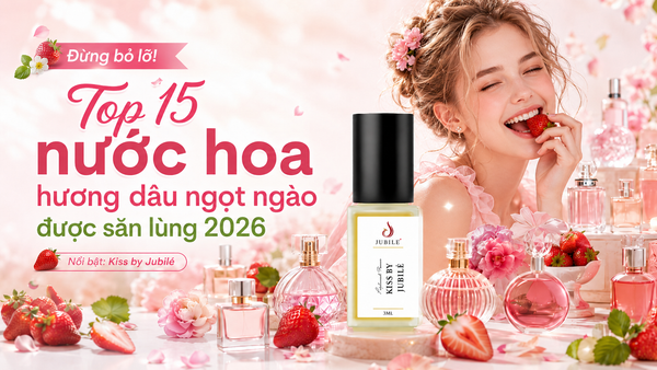 Đừng bỏ lỡ! Top 15 nước hoa hương dâu ngọt ngào được săn lùng 2026
